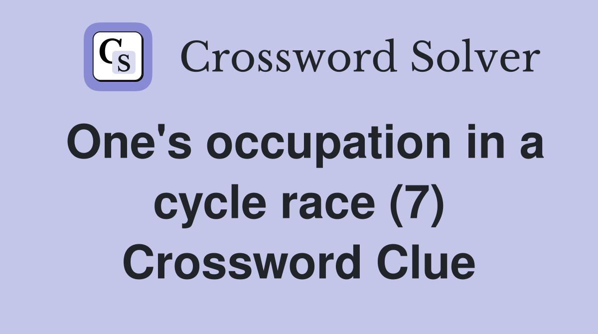 One's occupation in a cycle race (7) Crossword Clue