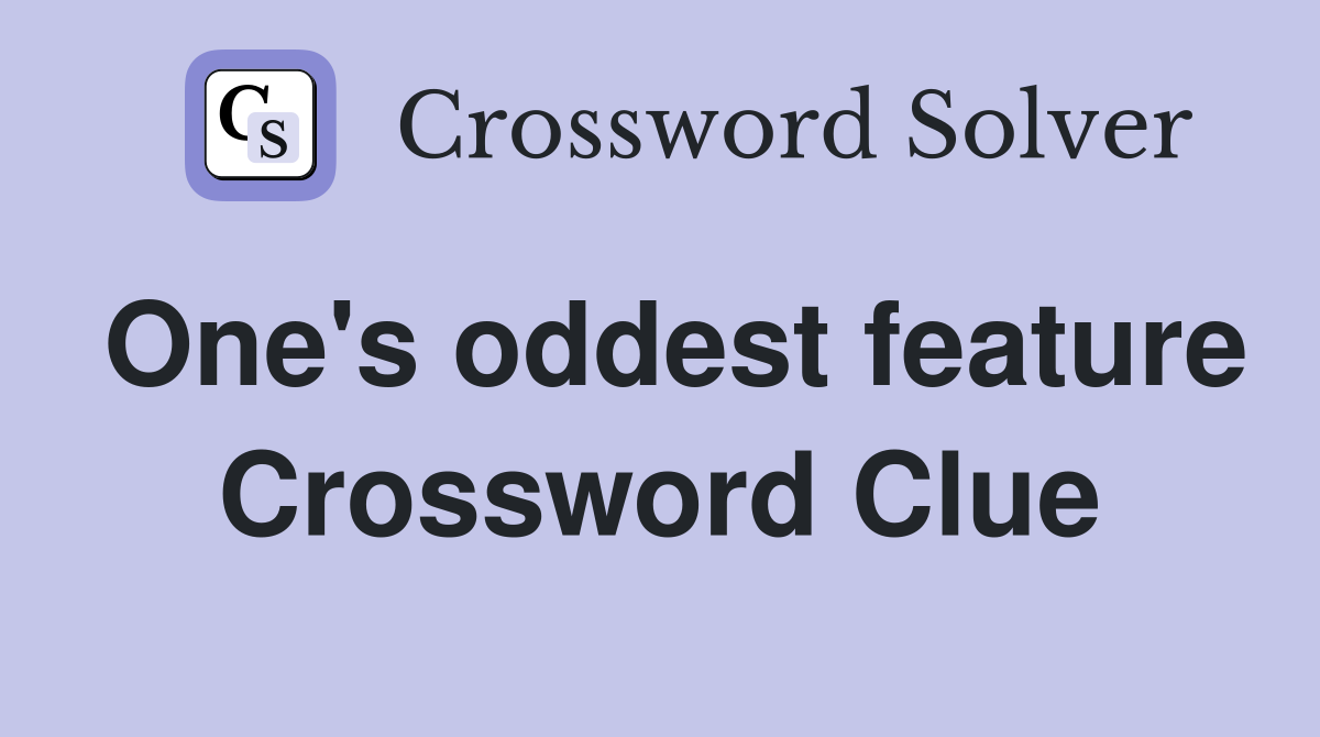 One's oddest feature Crossword Clue