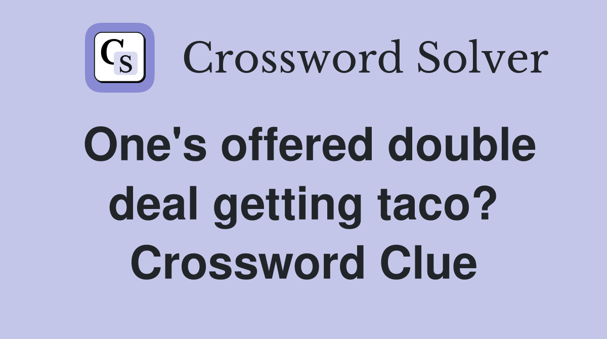 One's offered double deal getting taco? Crossword Clue