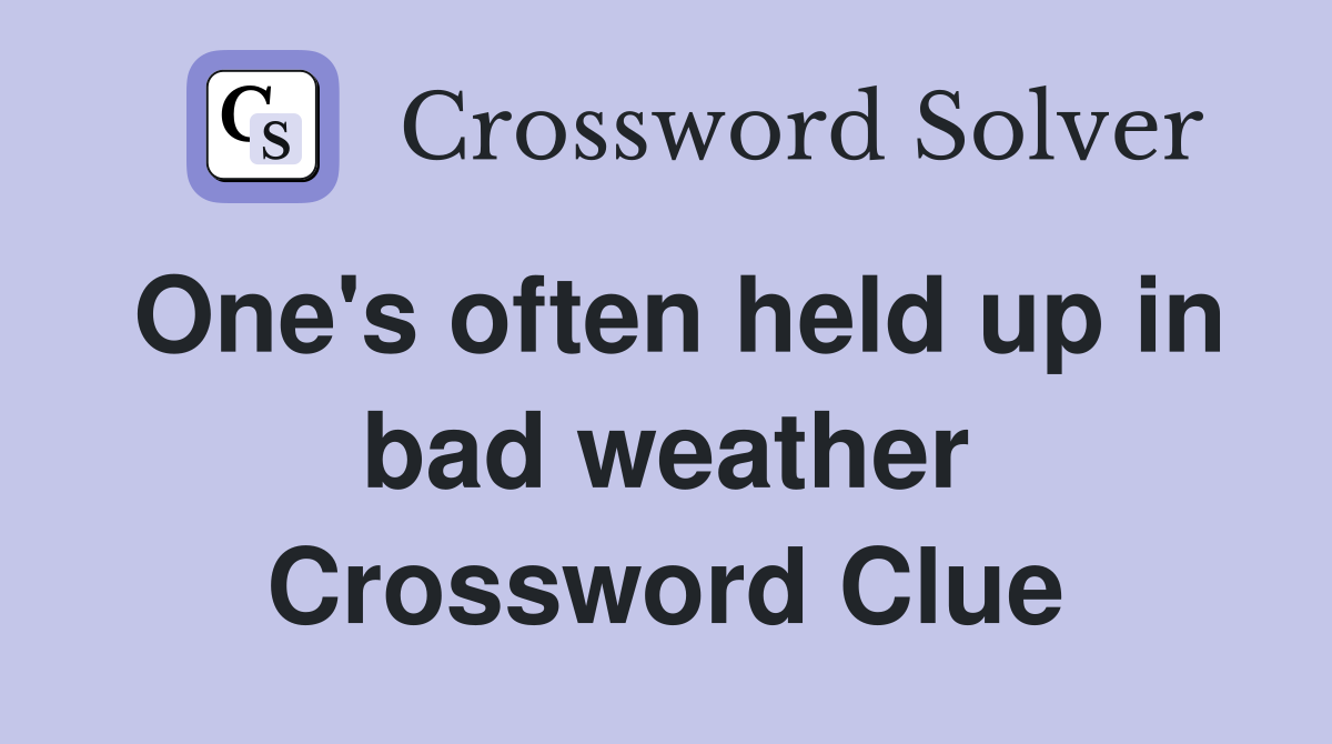 One's often held up in bad weather Crossword Clue
