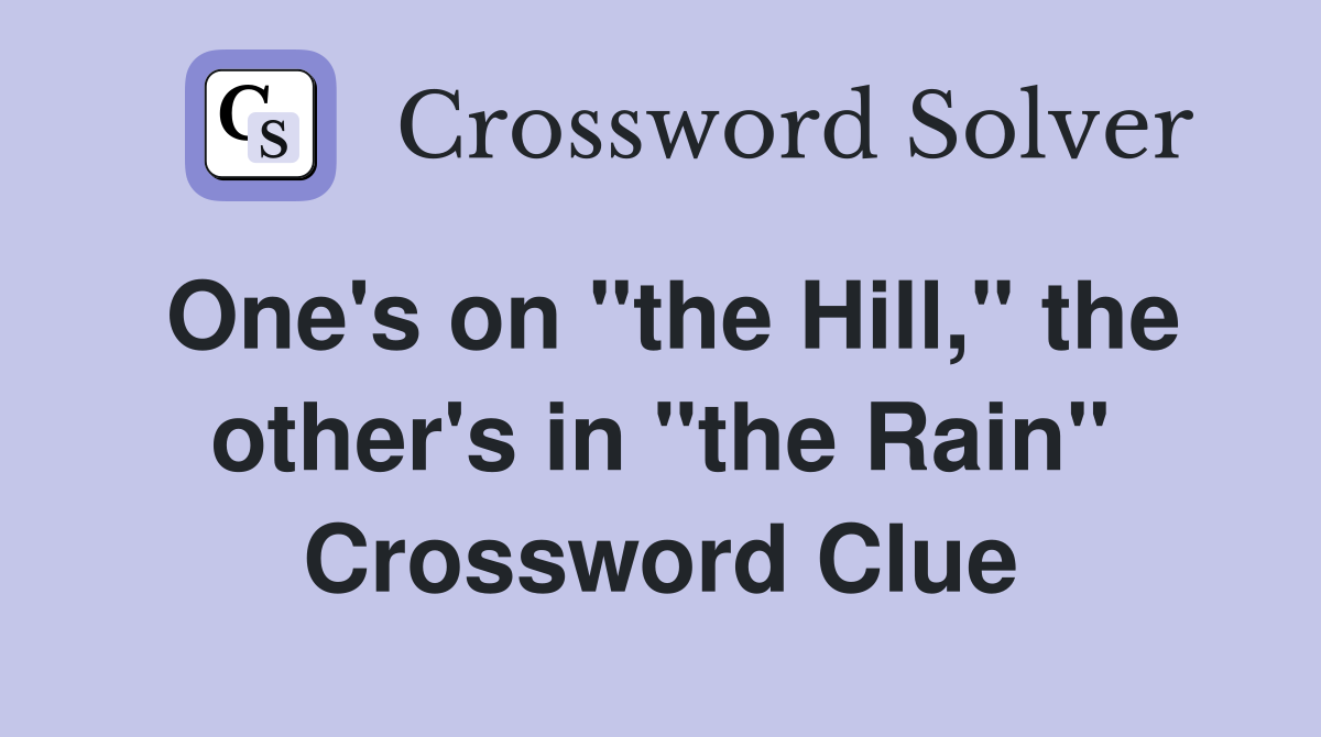 One's on "the Hill," the other's in "the Rain" Crossword Clue