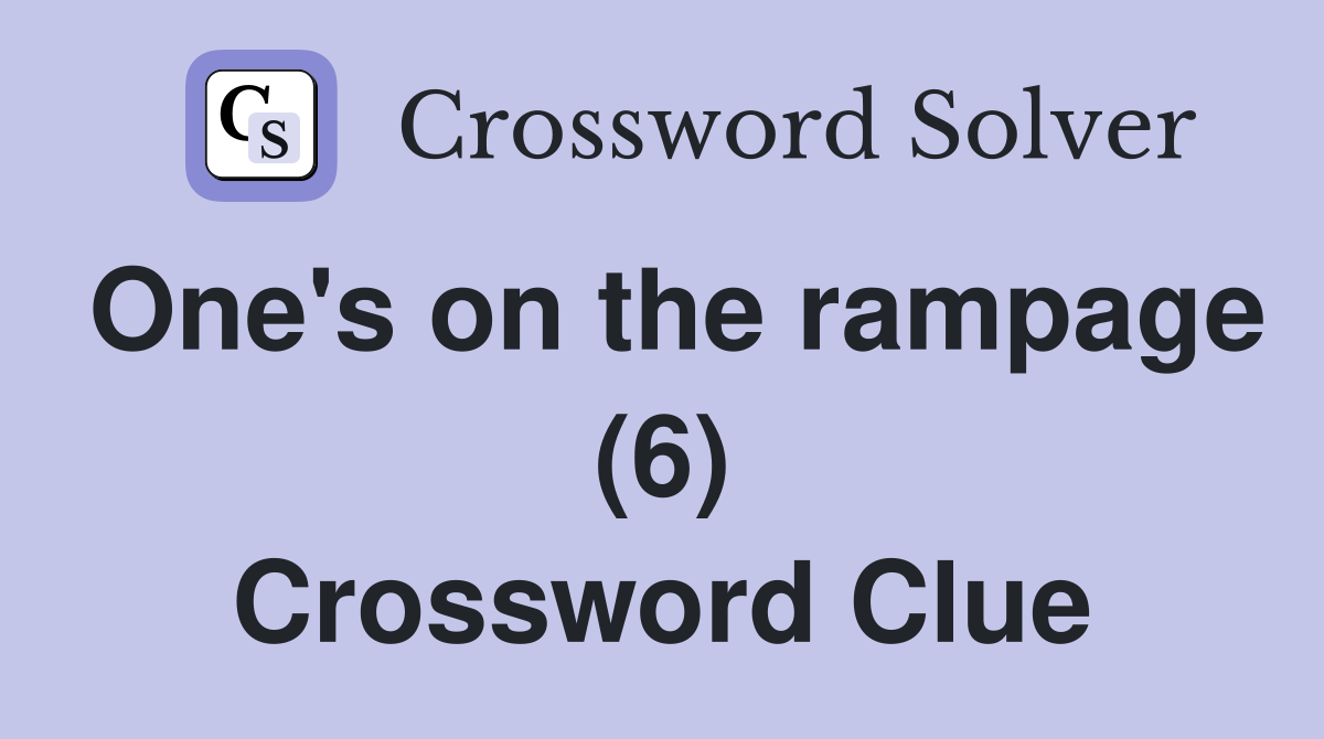 One's on the rampage (6) Crossword Clue