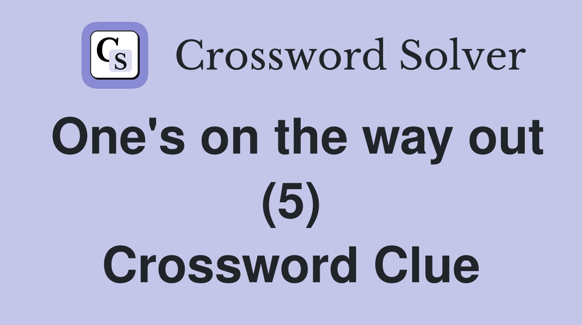 One's on the way out (5) Crossword Clue