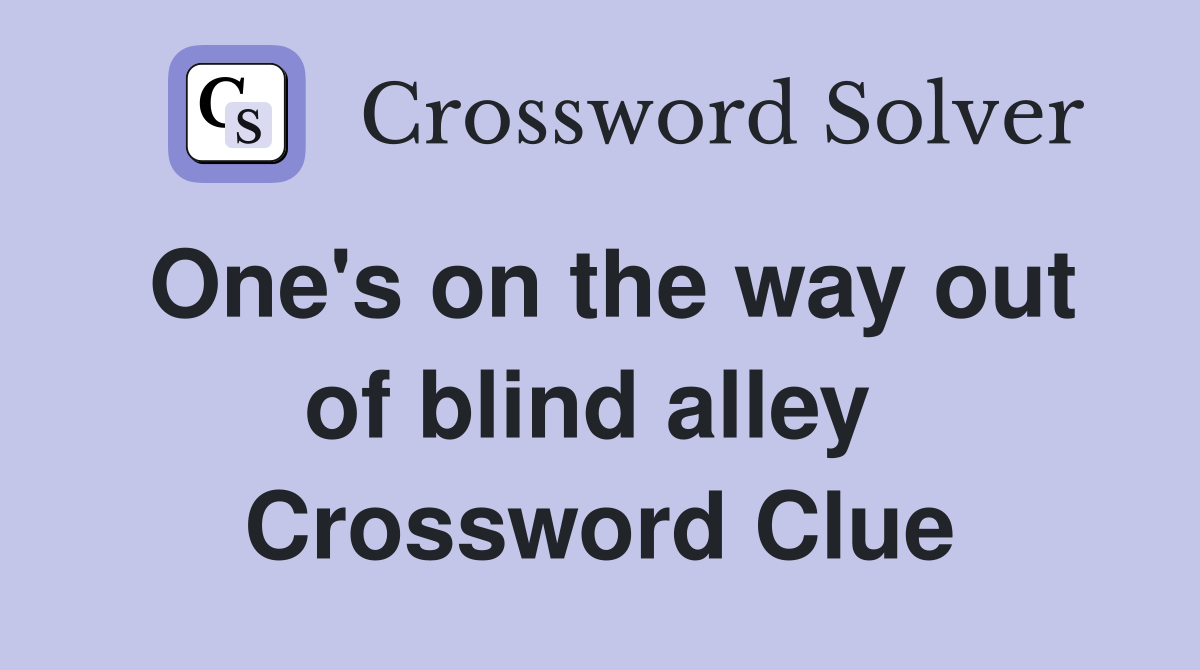 One's on the way out of blind alley  Crossword Clue
