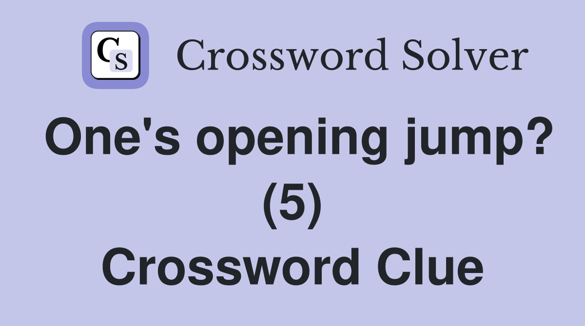 One's opening jump? (5) Crossword Clue