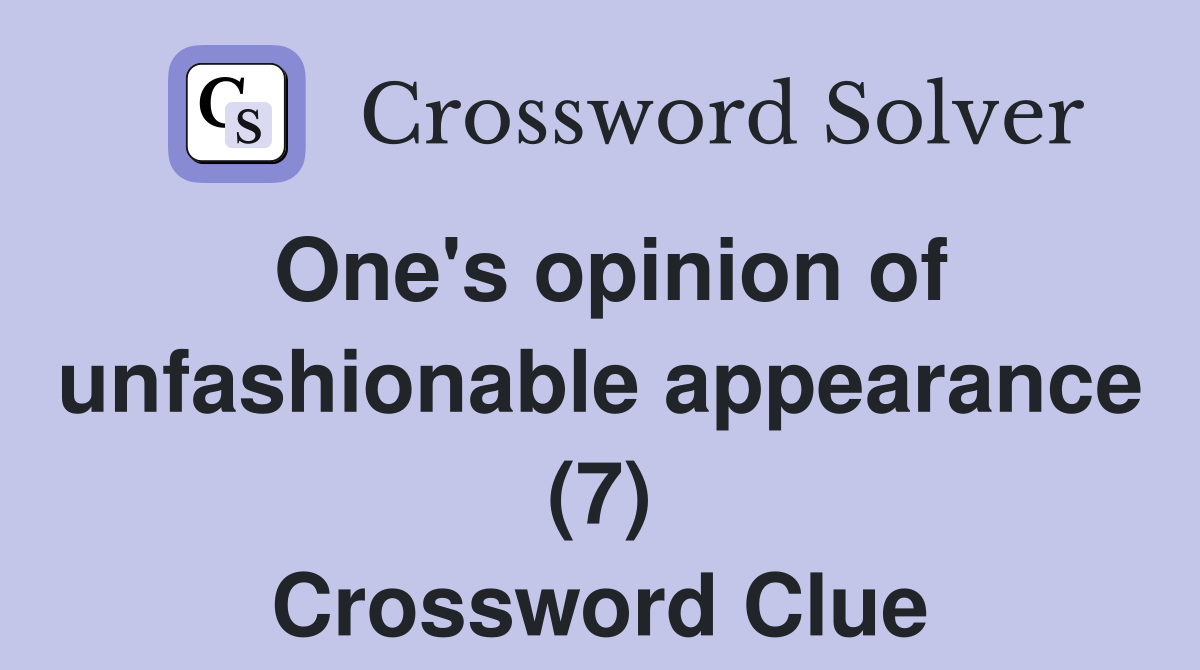 One's opinion of unfashionable appearance (7) Crossword Clue