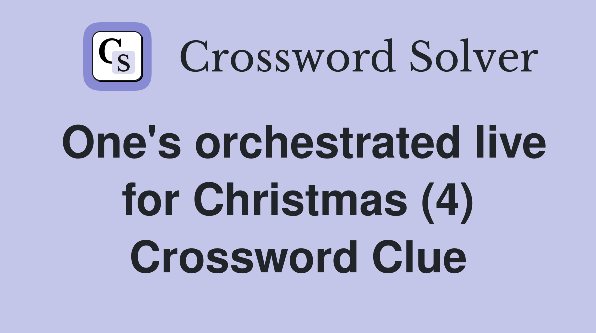 One's orchestrated live for Christmas (4) Crossword Clue