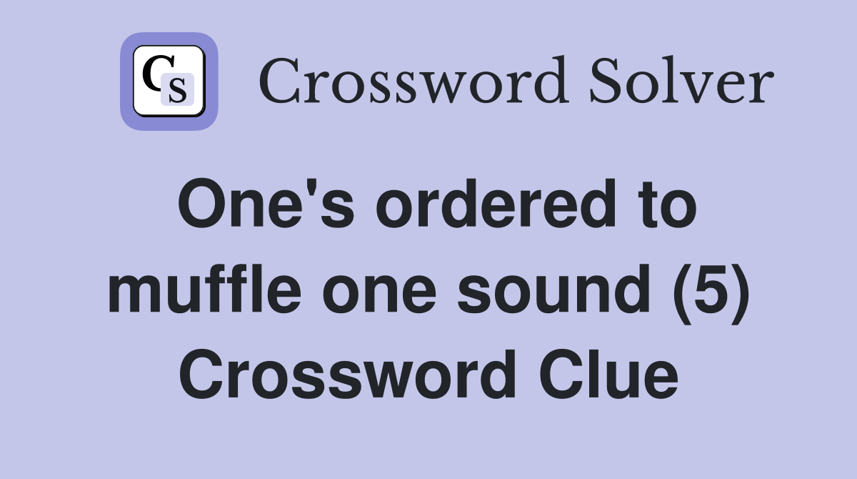 One's ordered to muffle one sound (5) Crossword Clue