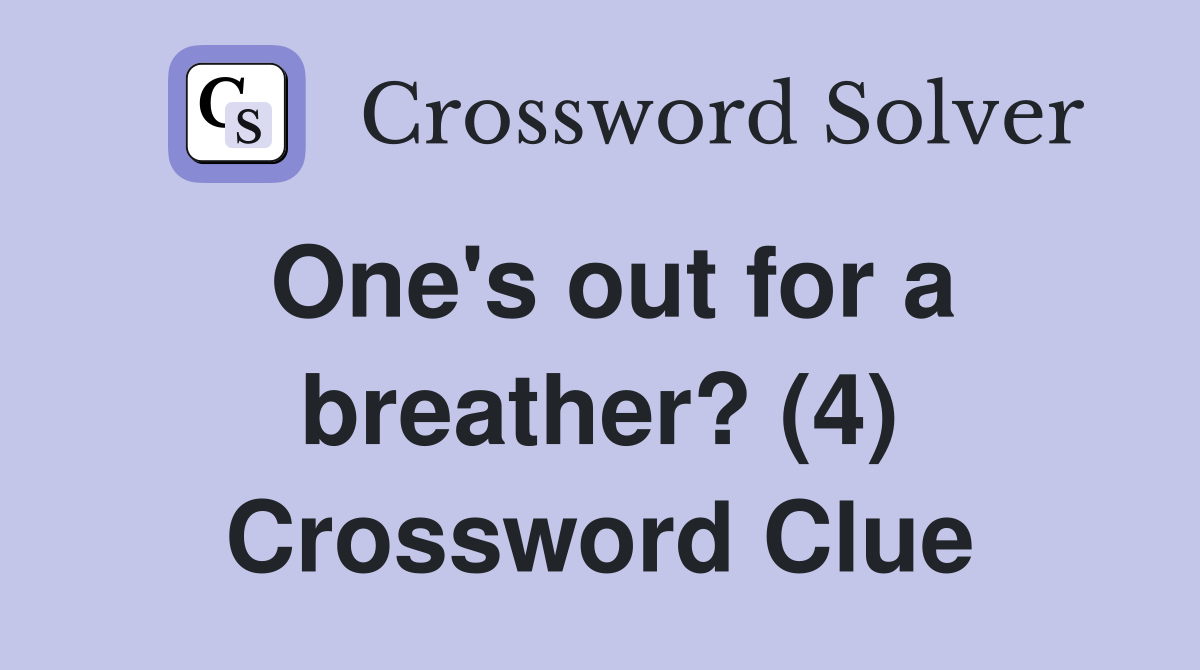 One's out for a breather? (4) Crossword Clue