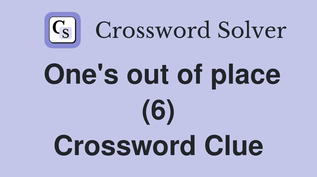One's out of place (6) Crossword Clue