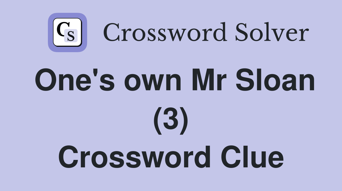 One's own Mr Sloan (3) Crossword Clue