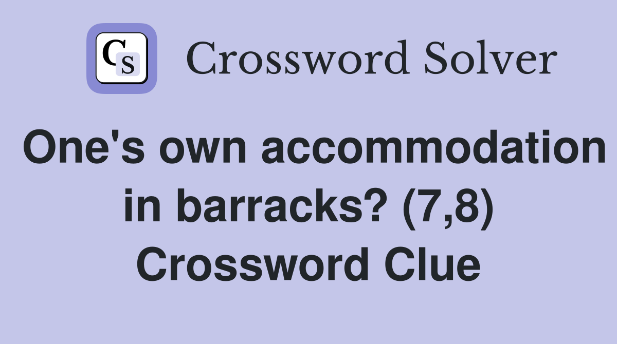 One's own accommodation in barracks? (7,8) Crossword Clue