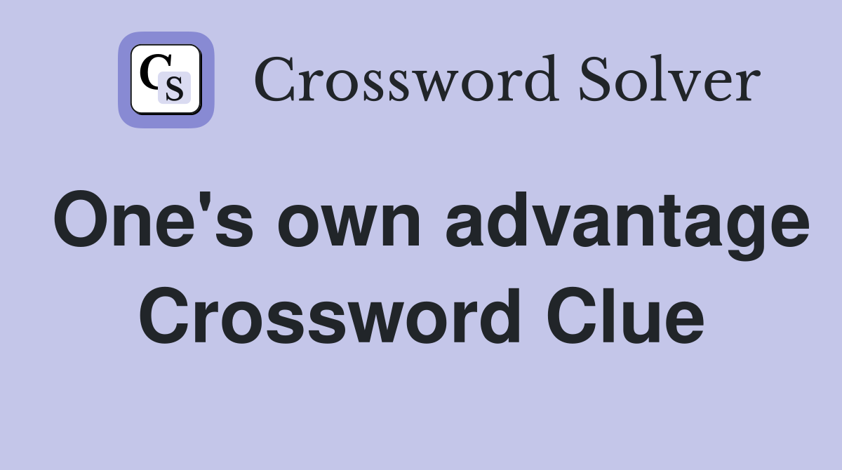 One's own advantage Crossword Clue