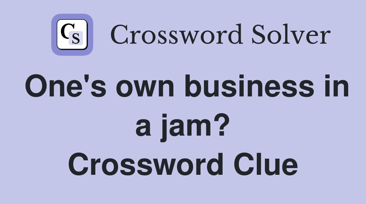 One's own business in a jam? Crossword Clue