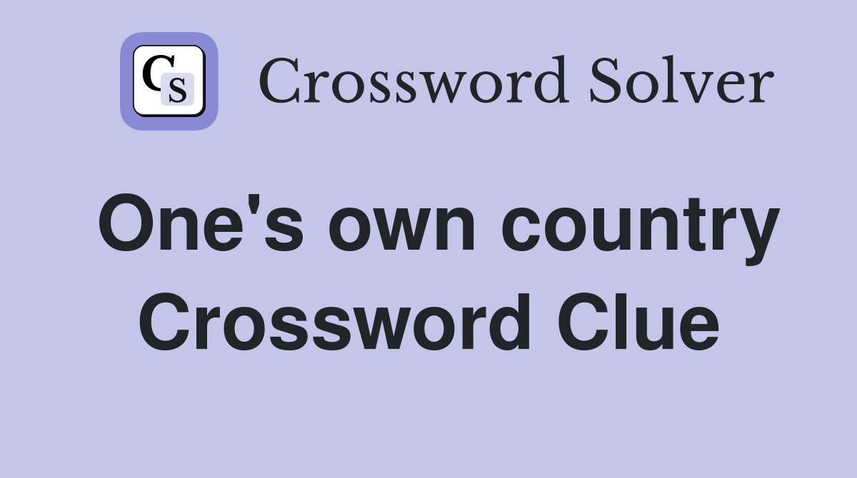 One's own country Crossword Clue