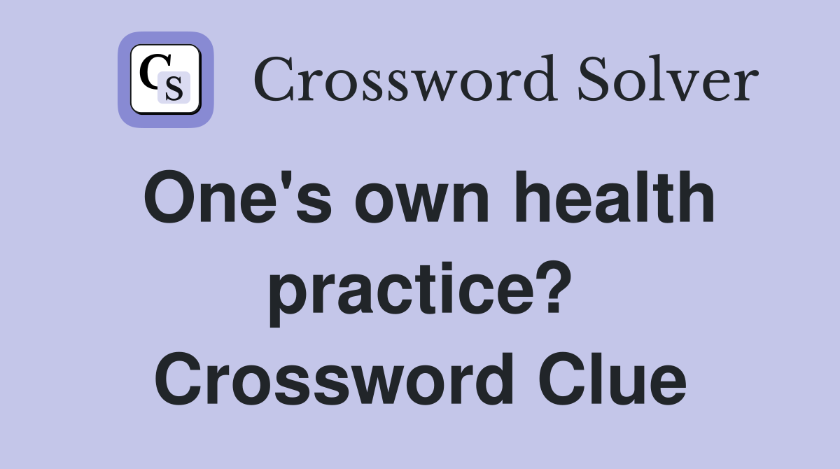 One's own health practice? Crossword Clue