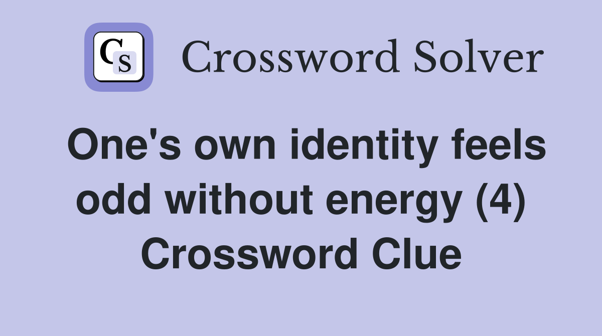 One's own identity feels odd without energy (4) Crossword Clue