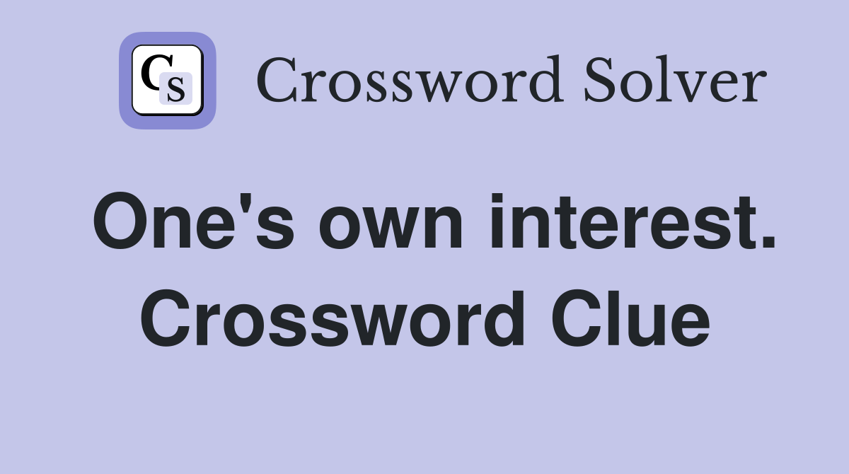 One's own interest. Crossword Clue