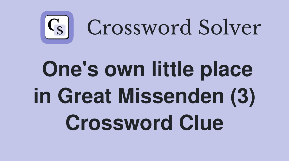 One's own little place in Great Missenden (3) Crossword Clue