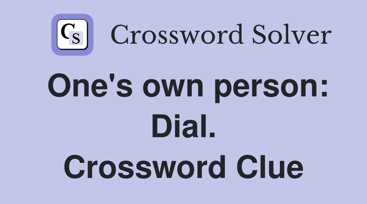 One's own person: Dial. Crossword Clue