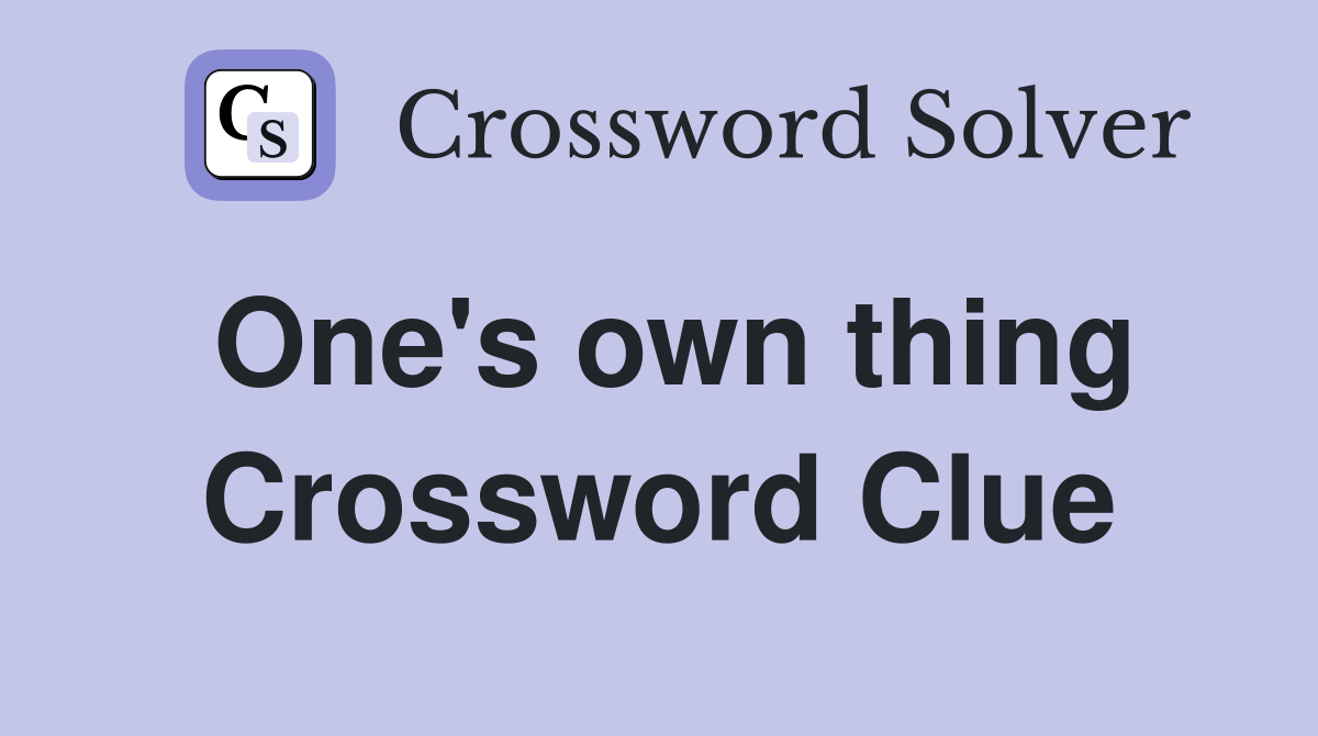 One's own thing Crossword Clue