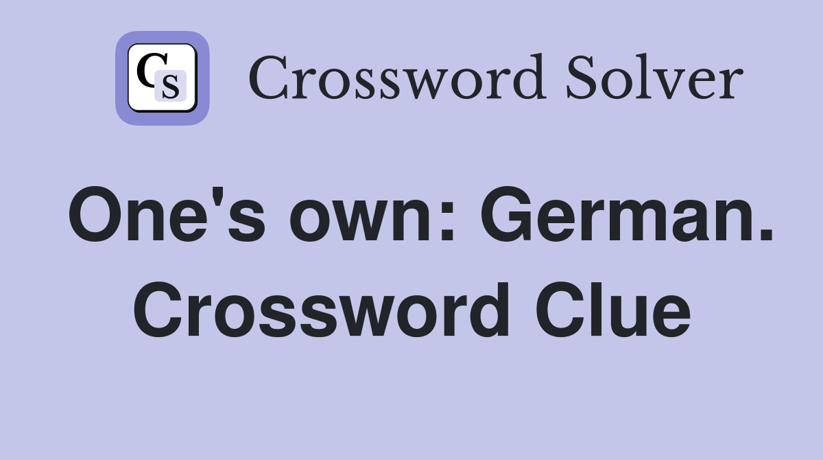 One's own: German. Crossword Clue