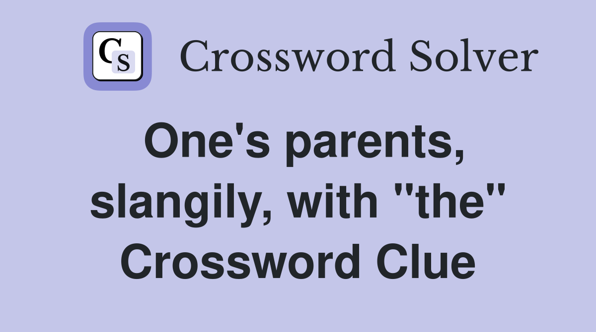 One's parents, slangily, with "the" Crossword Clue
