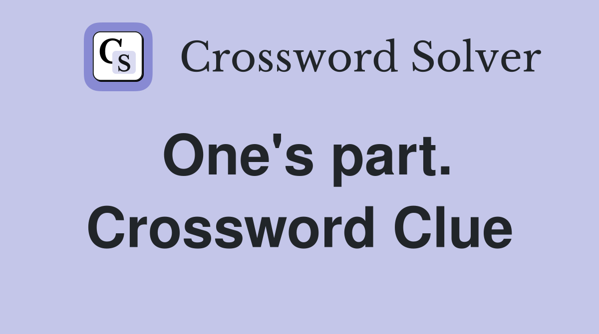 One's part. Crossword Clue