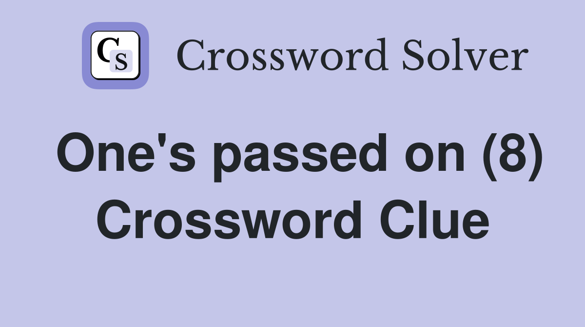 One's passed on (8) Crossword Clue