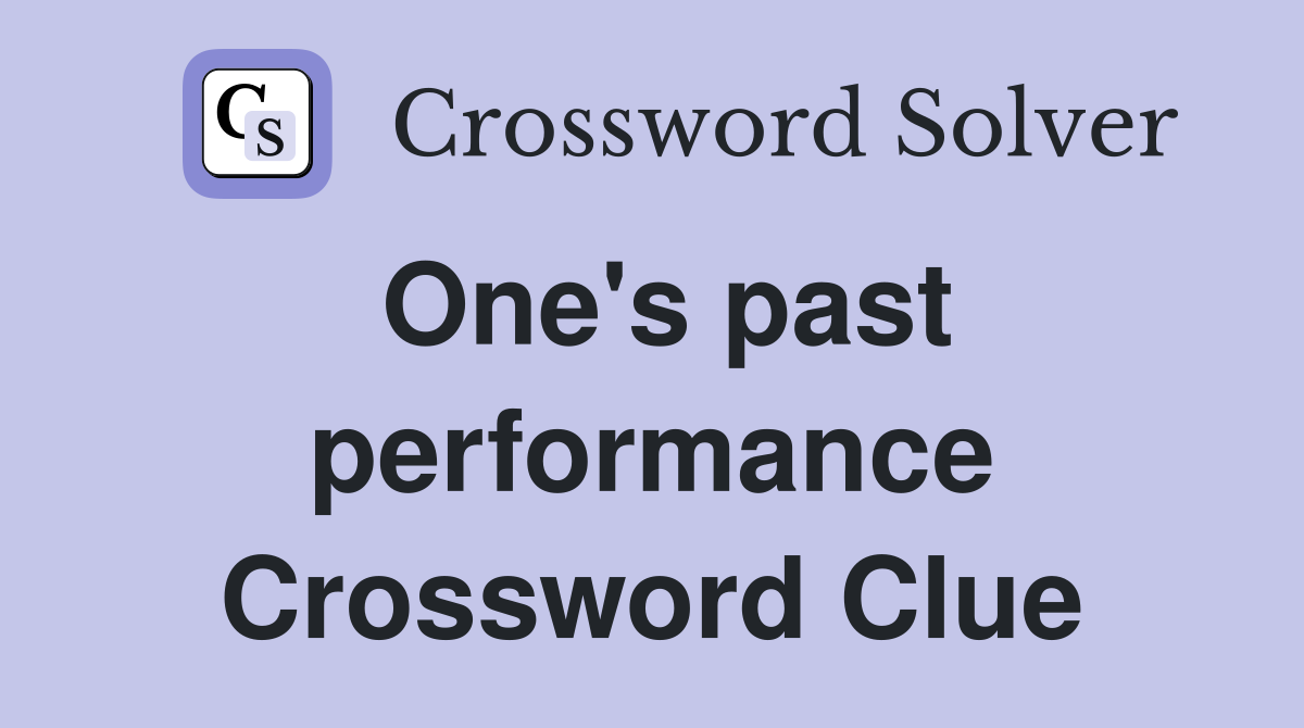 One's past performance Crossword Clue