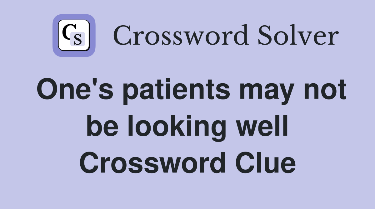 One's patients may not be looking well Crossword Clue