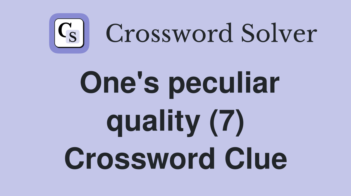 One's peculiar quality (7) Crossword Clue
