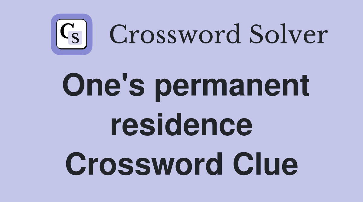 One's permanent residence Crossword Clue