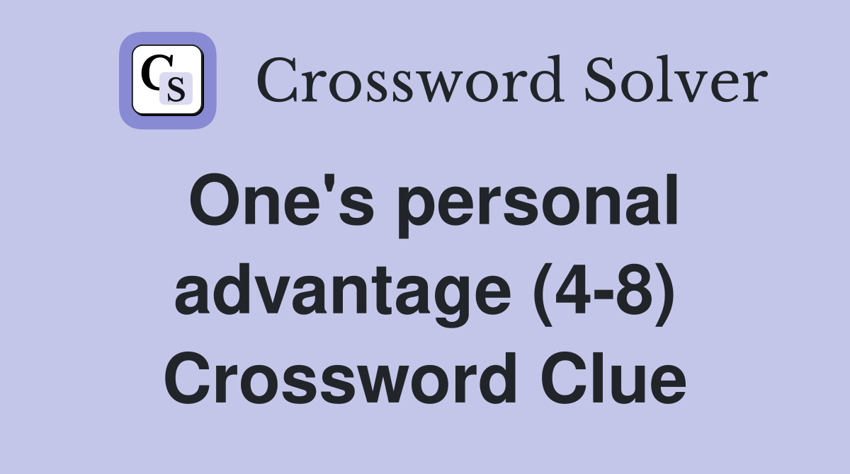One's personal advantage (4-8) Crossword Clue