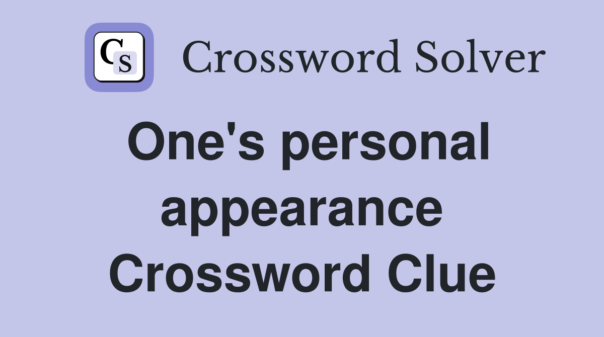 One's personal appearance Crossword Clue