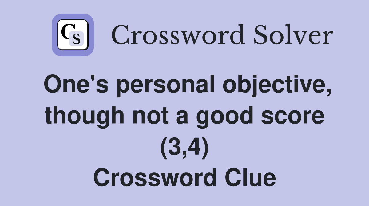One's personal objective, though not a good score (3,4) Crossword Clue