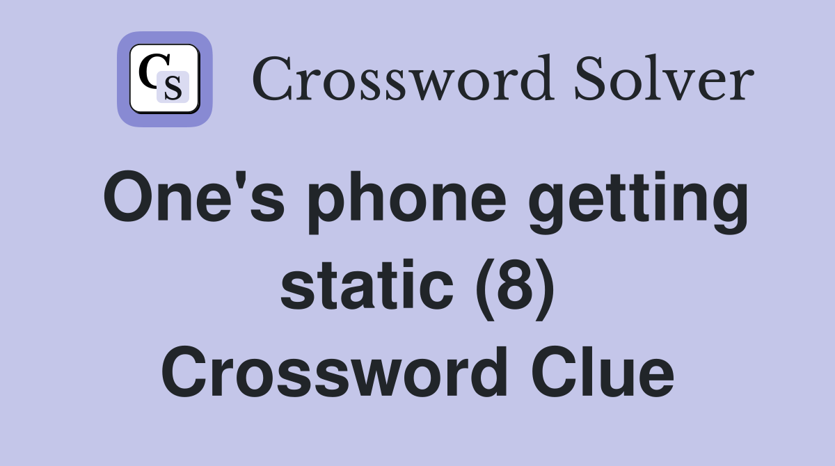 One's phone getting static (8) Crossword Clue