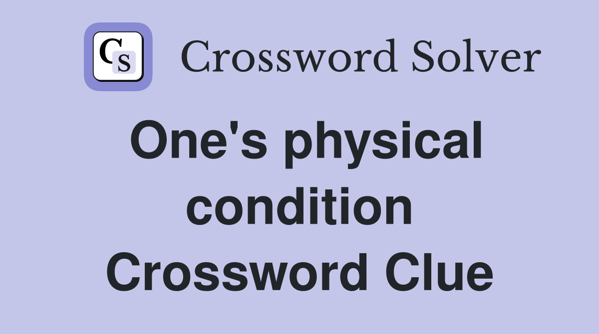 One's physical condition Crossword Clue