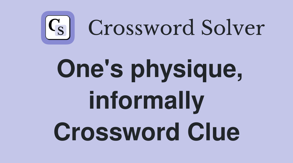 One's physique, informally Crossword Clue