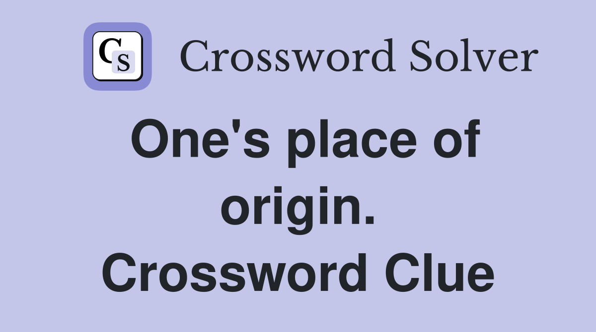 One's place of origin. Crossword Clue