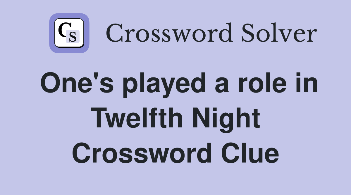 One's played a role in Twelfth Night Crossword Clue