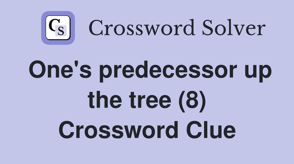 One's predecessor up the tree (8) Crossword Clue