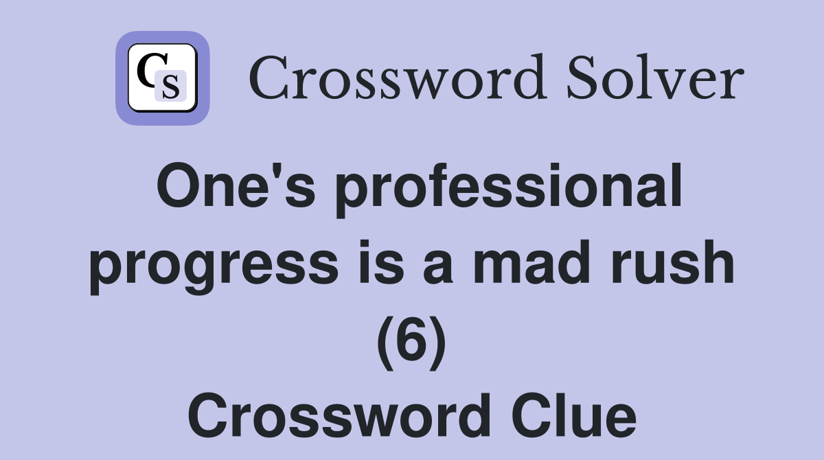One's professional progress is a mad rush (6) Crossword Clue