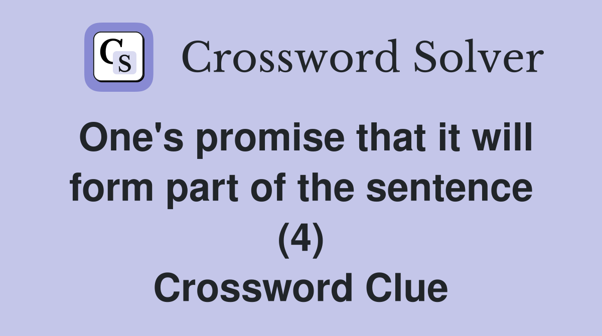 One's promise that it will form part of the sentence (4) Crossword Clue