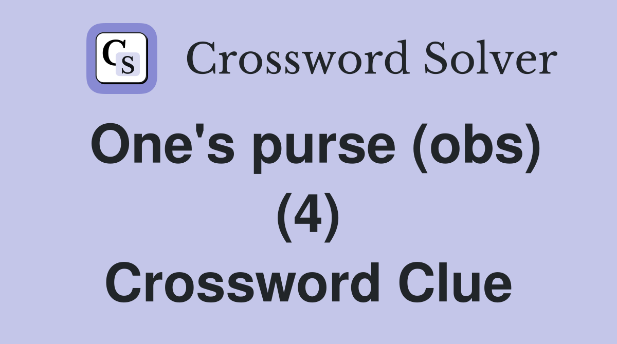 One's purse (obs) (4) Crossword Clue
