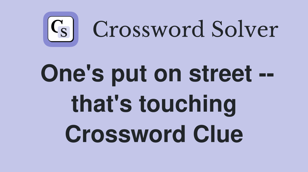 One's put on street -- that's touching Crossword Clue