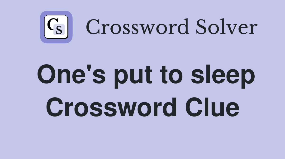 One's put to sleep Crossword Clue