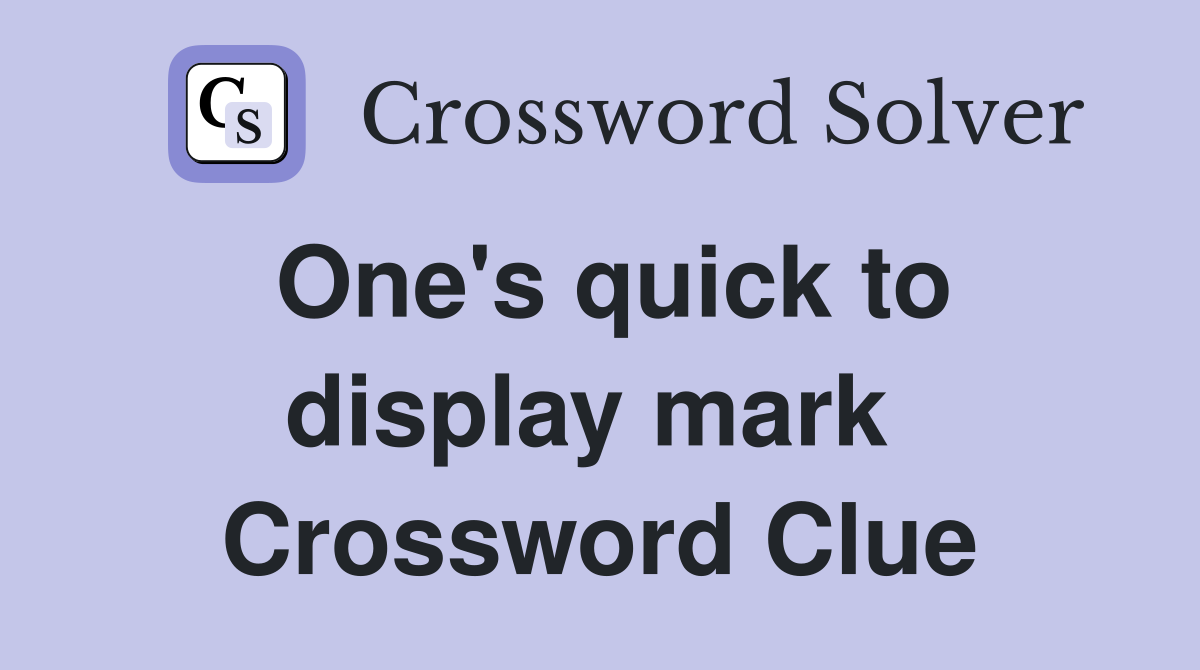 One's quick to display mark  Crossword Clue
