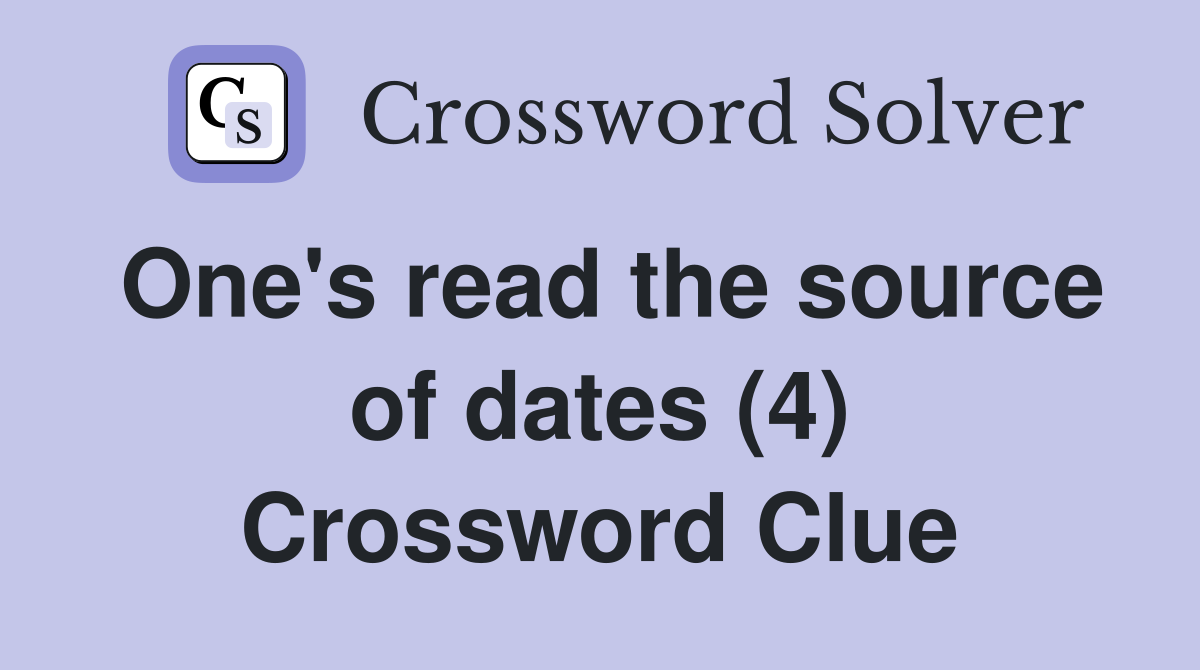 One's read the source of dates (4) Crossword Clue