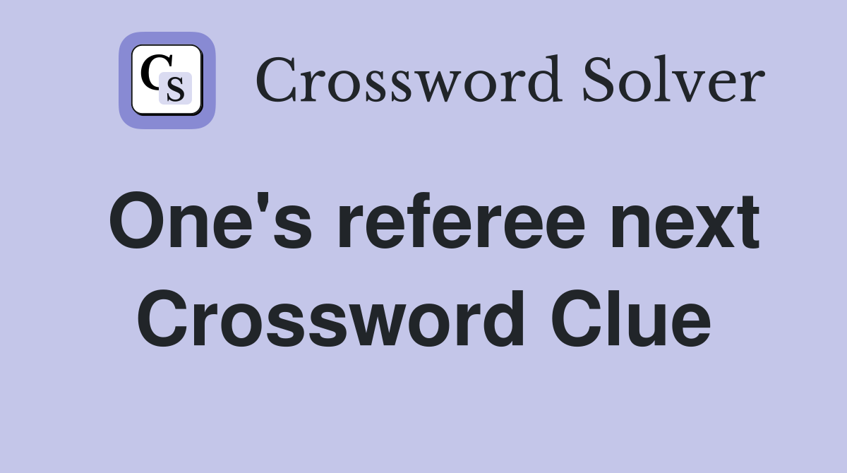 One's referee next Crossword Clue
